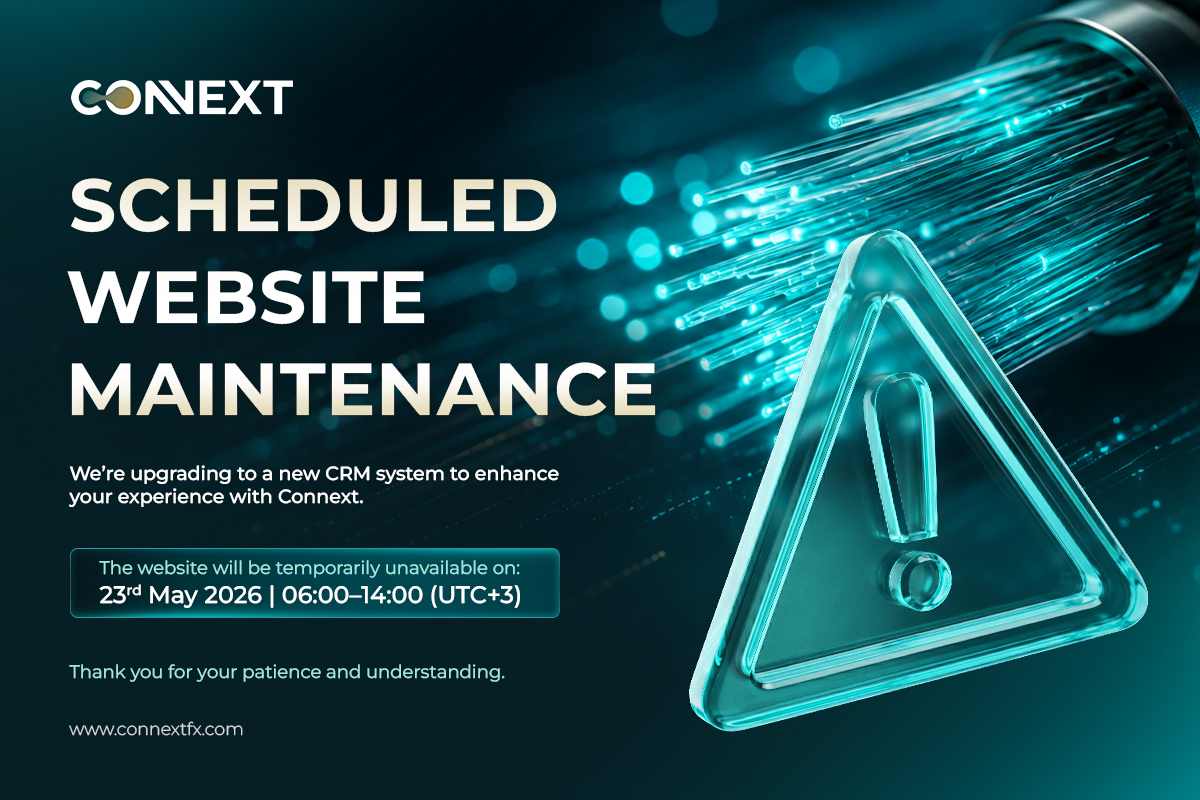 Scheduled Website Maintenance — 23rd May 2026, 06:00–14:00 (UTC+3). We're upgrading to a new CRM system to enhance your experience with Connext. www.connextfx.com